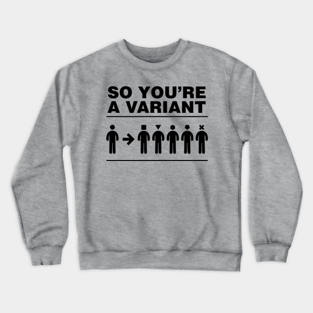 So you're a variant Crewneck Sweatshirt by Maxsomma